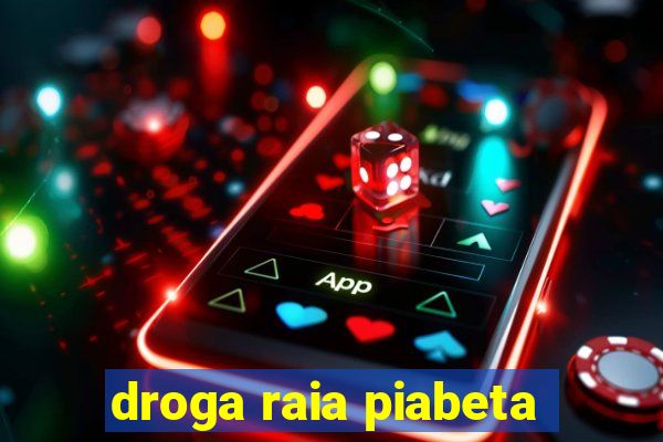 droga raia piabeta